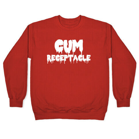 Cum Receptacle Crewneck Sweatshirt